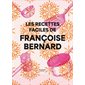 Les recettes faciles de Françoise Bernard