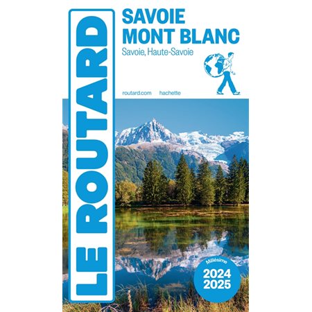 Savoie, Mont Blanc : Savoie, Haute-Savoie : 2024-2025, Le guide du routard