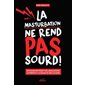 La masturbation ne rend pas sourd