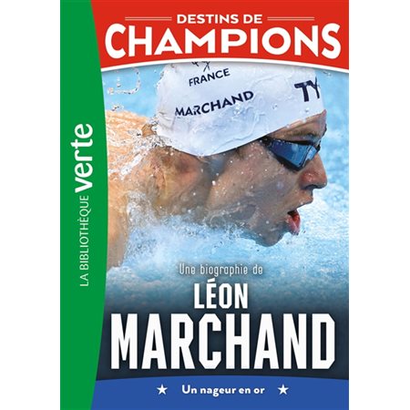 Destins de champions #15 Une biographie de Léon Marchand