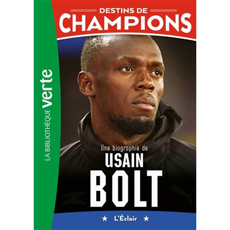 Destins de champions #17 Une biographie de Usain Bolt : l'éclair