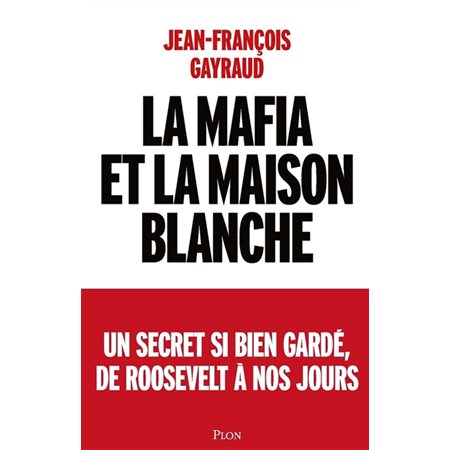 La mafia et la Maison Blanche : un secret si bien gardé, de Roosevelt à nos jours