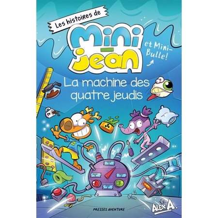 Les histoires de Mini-Jean et Mini-Bulle! La Machine des quatre jeudis,