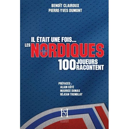 Il était une fois les Nordiques : 100 joueurs racontent