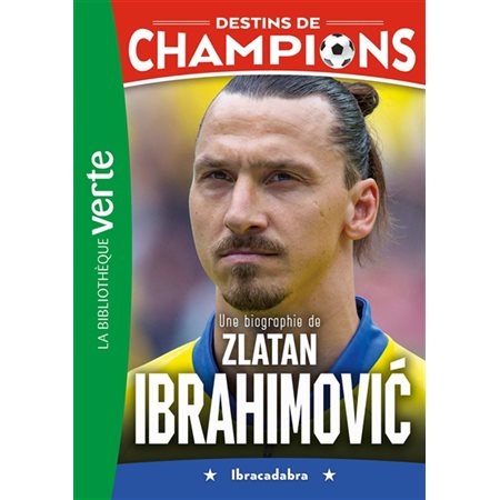 Destins de champions #18 Une biographie de Zlatan Ibrahimovic