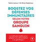Boostez vos défenses immunitaires selon votre groupe sanguin