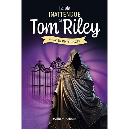 La vie inattendue de Tom Riley #4 Le dernier acte