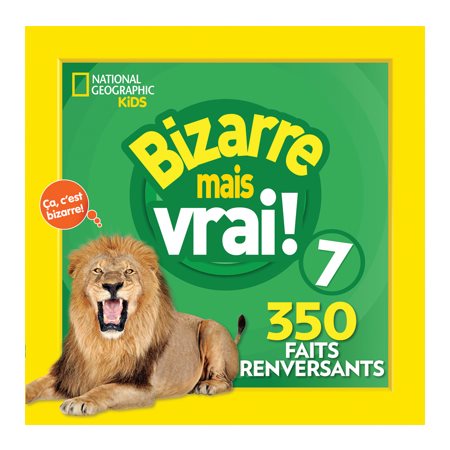 Bizarre mais vrai! 7 : 350 faits renversants