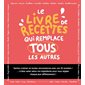 Le livre de recettes qui remplace les autres