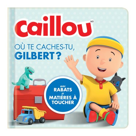 Caillou. Où te caches-tu, Gilbert ?