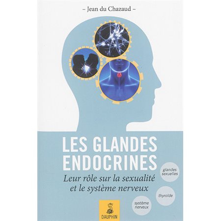 Les glandes endocrines : leurs rôles sur la sexualité et le système nerveuxl