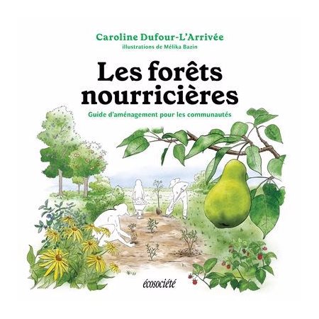 Les forêts nourricières : Guide d'aménagement pour les communautés