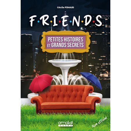 Friends : petites histoires et grands secrets