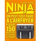 Ninja : On peut tout faire à l'Airfryer