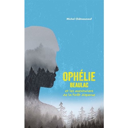 Ophélie Beaulac et les aventuriers de la Forêt disparue