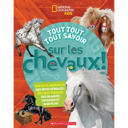 Tout tout tout savoir sur les chevaux!