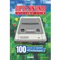 Super Nintendo entertainment system : 100 trucs à savoir absolument !