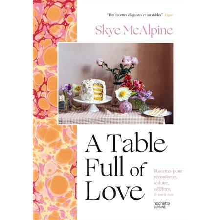 A table full of love : recettes pour réconforter, séduire, célébrer, & tout le reste