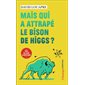 Mais qui a attrapé le bison de Higgs ?