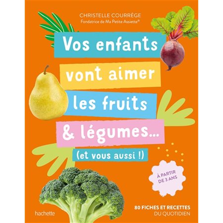 Vos enfants vont aimer les fruits & légumes... : et vous aussi !