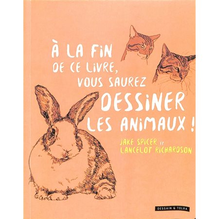 À la fin de ce livre, vous saurez dessiner les animaux !