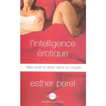 L'intelligence érotique : faire vivre le désir dans le couple