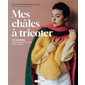 Mes châles à tricoter