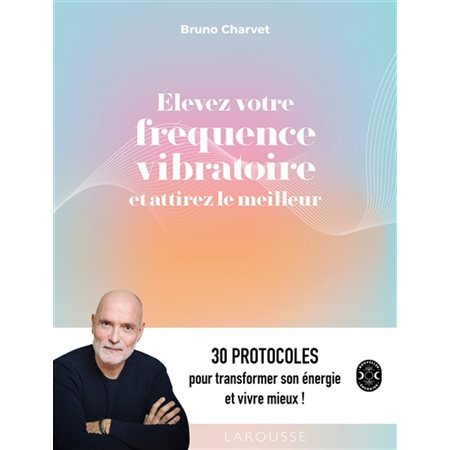 Elevez votre fréquence vibratoire et attirez le meilleur