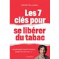 Les 7 clés pour se libérer du tabac