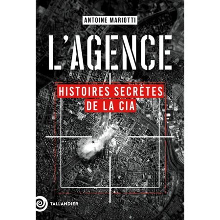 L'agence : histoires secrètes de la CIA