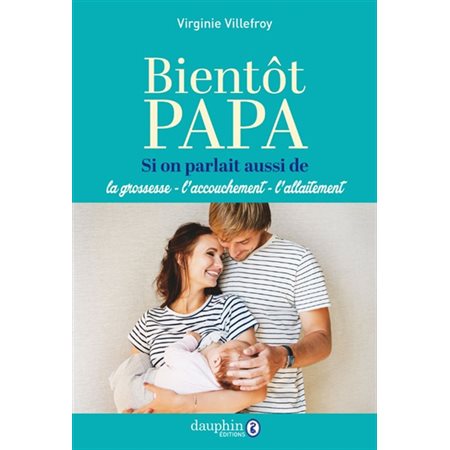 Bientôt papa : si on parlait aussi de la grossesse, l'accouchement, l'allaitement, Vie de famille