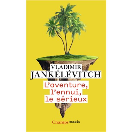 L'aventure, l'ennui, le sérieux, Champs. Essais