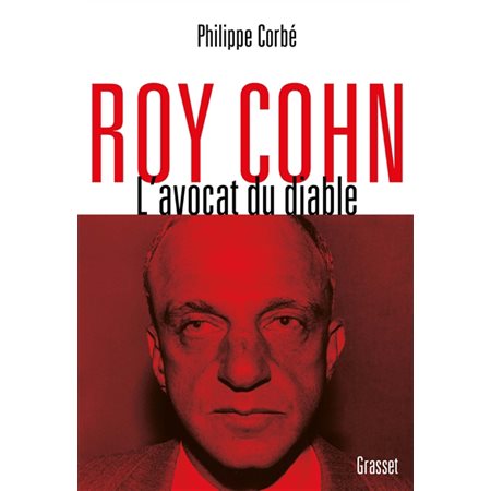 Roy Cohn : l'avocat du diable : l'homme qui a tout appris à Donald Trump