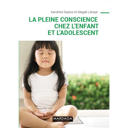 La pleine conscience chez l'enfant et l'adolescent, Psy. Emotion, intervention, santé