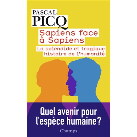 Sapiens face à sapiens : la splendide et tragique histoire de l'humanité, Champs. Histoire