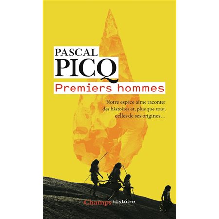 Premiers hommes : notre espèce aime raconter des histoires et, plus que tout, celles de ses origines..., Champs. Histoire