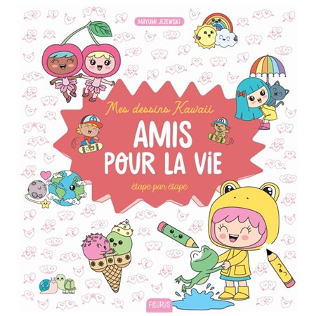 Mes dessins kawaii : étape par étape : amis pour la vie, Mes dessins kawaii étape par étape