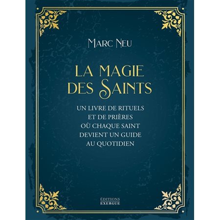 La magie des saints : un livre de rituels et de prières où chaque saint devient un guide au quotidien