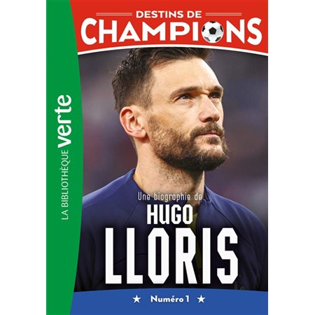 Destins de champions #19 Une biographie de Hugo Lloris : Numéro 1