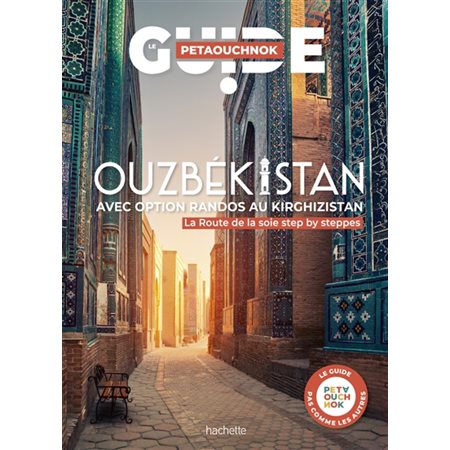 Ouzbékistan avec option randos au Kirghizistan : la Route de la soie step by steppes, Le guide Petaouchnok