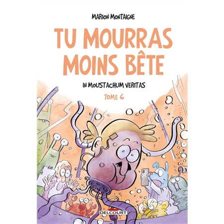 In Moustachum veritas, Tu mourras moins bête : mais tu mourras quand même !, 6