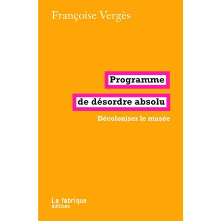 Programme de désordre absolu : décoloniser le musée