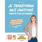 Je transforme mes émotions pour ne plus les manger!