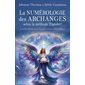 La numérologie des Archanges selon la méthode Tianshi®