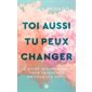 Toi aussi tu peux changer