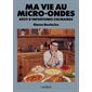 Ma vie au Micro-ondes