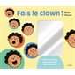 Fais le clown ! : Un livre-miroir pour exprimer ses émotions