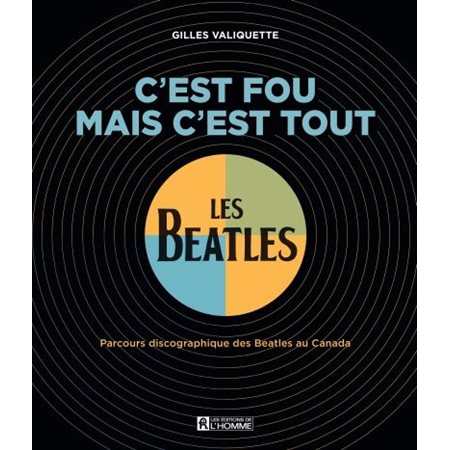 C'est fou mais c'est tout : Parcours discographique des Beatles au Canada