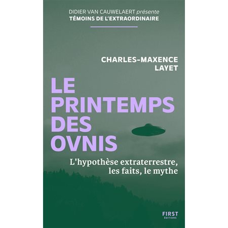 Le printemps des ovnis : l'hypothèse extraterrestre, les faits, le mythe