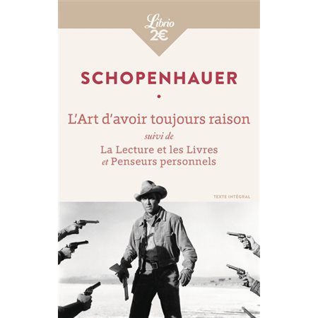 L'art d'avoir toujours raison ; La lecture et les livres ; Penseurs personnels, Librio. Littérature. Philosophie, 1076